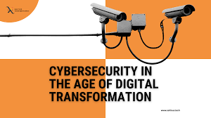 The Importance of Cybersecurity in the Age of Digital Transformation